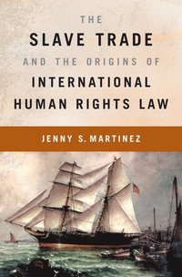 bokomslag The Slave Trade and the Origins of International Human Rights Law