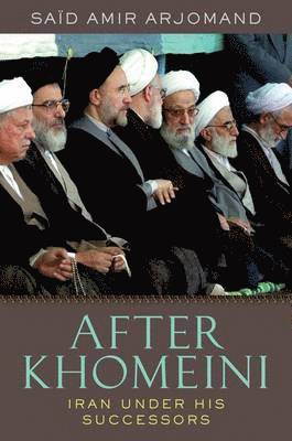 Said Amir Arjomand - After Khomeini: Iran Under His Successors, Inbunden