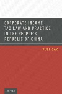 bokomslag Corporate Income Tax Law and Practice in the People's Republic of China