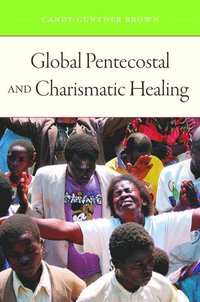 bokomslag Global Pentecostal and Charismatic Healing