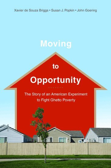 Xavier de Souza Briggs, Susan Popkin, John Goering - Moving to Opportunity, Inbunden