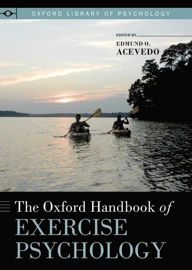 Edmund O. Acevedo, USA) Acevedo, Edmund O. (Professor and Chair, Professor and Chair, Department of Health & Human Performance, Virginia Commonwealth University, USA, Richmond, VA, Edmund O Acevedo - The Oxford Handbook of Exercise Psychology, Inbunden