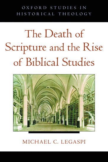 The Death of Scripture and the Rise of Biblical Studies 1