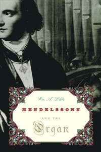 bokomslag Mendelssohn and the Organ