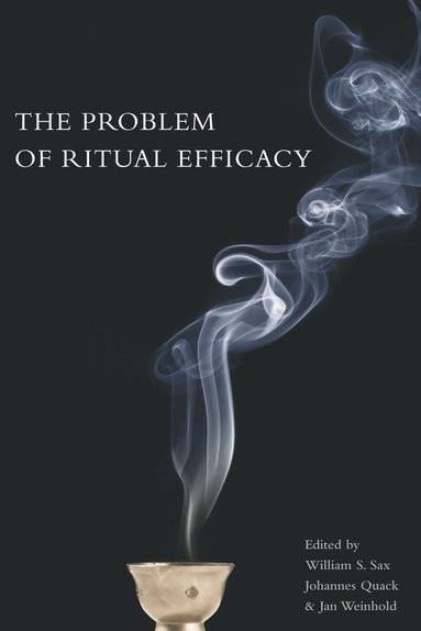 William Sax, Johannes Quack, Jan Weinhold - The Problem of Ritual Efficacy, Häftad