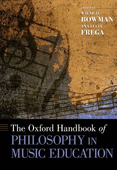 Wayne D. Bowman, Ana Lucía Frega - The Oxford Handbook of Philosophy in Music Education, Inbunden