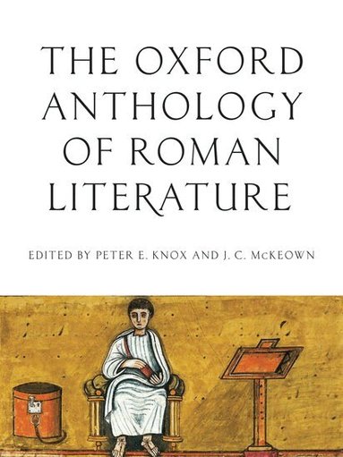 Peter E. Knox, J. C. McKeown - The Oxford Anthology of Roman Literature, Häftad