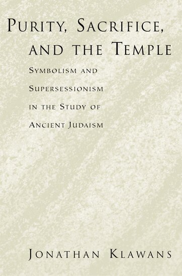 Jonathan Klawans - Purity, Sacrifice, and the Temple Symbolism and Supersessionism in the Study of Ancient Judaism, Häftad