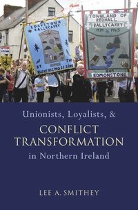 bokomslag Unionists, Loyalists, and Conflict Transformation in Northern Ireland