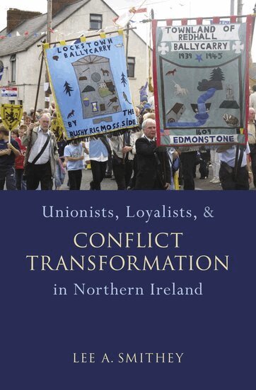 Lee A. Smithey - Unionists, Loyalists, and Conflict Transformation in Northern Ireland, Inbunden