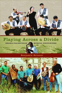 bokomslag Playing Across a Divide Israeli-Palestinian Musical Encounters