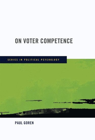 Paul Goren, University of Minnesota) Goren, Paul (Associate Professor of Political Science, Associate Professor of Political Science - On Voter Competence, Inbunden