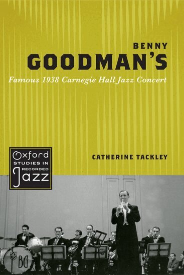 Catherine Tackley - Benny Goodman's Famous 1938 Carnegie Hall Jazz Concert, Inbunden