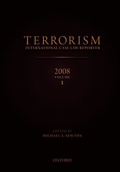 Michael Newton - TERRORISM: INTERNATIONAL CASE LAW REPORTER 2008 VOLUME I, Inbunden
