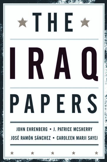 John Ehrenberg, J. Patrice McSherry, Jose Ramon Sanchez, Caroleen Marji Sayej - The Iraq Papers, Inbunden