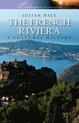 Julian Hale - The French Riviera: A Cultural History, Häftad