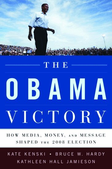 Kate Kenski, Bruce Hardy, Kathleen Hall Jamieson - The Obama Victory, Inbunden