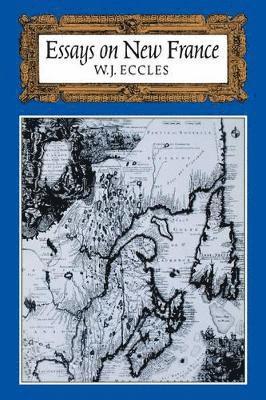 W J Eccles, William J Eccles - Essays on New France, Häftad