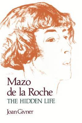 Joan Givner - Mazo de La Roche: The Hidden Life, Inbunden