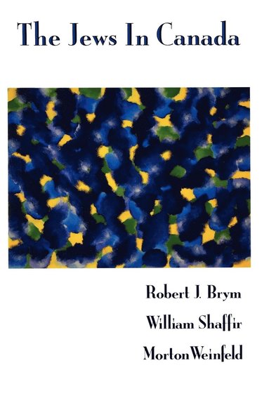 Robert J. Brym, etc., Canada) Shaffir, William (Sociology Professor, McMaster University, Hamilton, Ontario, Canada) Weinfeld, Morton (Sociology Professor, McGill University, Montreal - The Jews in Canada, Häftad