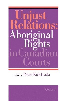 Canada, Peter Kulchyski - Unjust Relations, Häftad