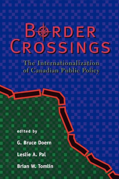 G. Bruce Doern, etc., Leslie A. (Department of Public Administration) Pal, Canada) Tomlin, Brian W. (Norman Patterson School of International Affairs, all at Carleton University, Ottawa - Border Crossings, Häftad