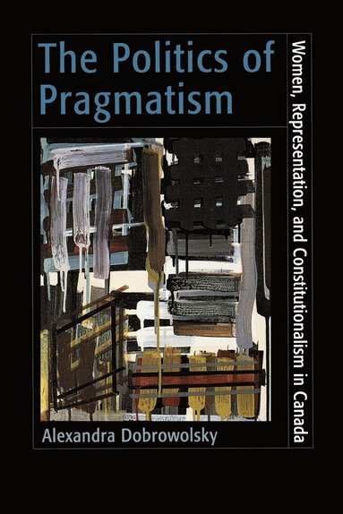 Alexandra Dobrowolsky - The Politics of Pragmatism, Häftad