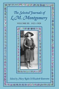 bokomslag The Selected Journals of L.M. Montgomery, Volume III: 1921-1929