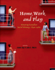 bokomslag Home, Work, and Play: Situating Canadian Social History, 1840-1980