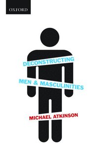 bokomslag Deconstructing Men & Masculinities
