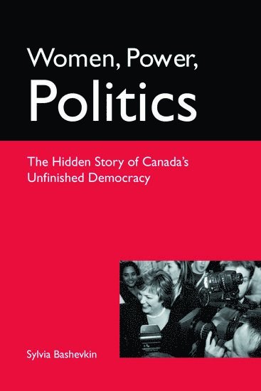 Women, Power, Politics: The Hidden Story of Canada's Unfinished Democracy