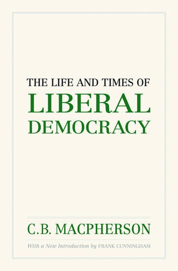 Macpherson, Frank Cunningham - The Life and Times of Liberal Democracy, Häftad