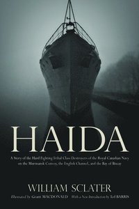 bokomslag Haida: A Story of the Hard Fighting Tribal Class Destroyers of the Royal Canadian Navy on the Murmansk Convoy, the English Channel and the Bay of Biscay
