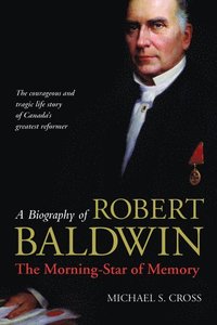 bokomslag A Biography of Robert Baldwin: