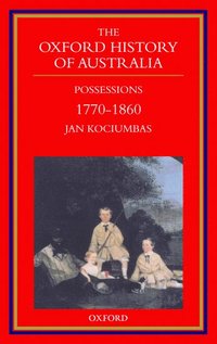 bokomslag The Oxford History of Australia: Volume 2: 1770-1860. Possessions