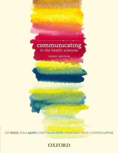 Joy Higgs, Rola Ajjawi, Lindy McAllister, Franziska Trede, Stephen Loftus - Communicating in the Health Sciences, Third Edition, Häftad
