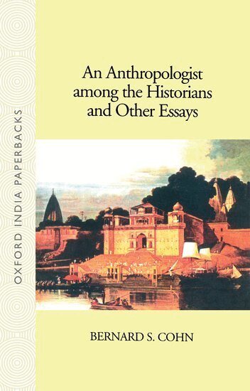 Bernard S. Cohn - An Anthropologist Among the Historians and Other Essays, Häftad