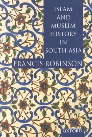 Francis Robinson - Islam and Muslim History in South Asia, Inbunden