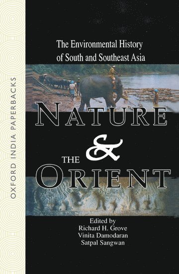 Richard H. Grove, Vinita Damodaran, Satpal Sangwan - Nature and the Orient, Häftad