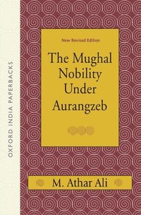 bokomslag The Mughal Nobility Under Aurangzeb