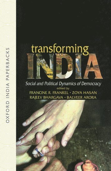 Francine Frankel, Zoya Hasan, Rajeev Bhargava, Balveer Arora, USA) Frankel, Dr Francine (Director, Center for the Advanced Study of India, Director, Center for the Advanced Study of India, University of Pennsylvania, New Delhi) Hasan, Dr Zoya (Centre for Political Studies, Centre for Political Studies, Jawaharlal Nehru University, Dehli University) Bhargava, Dr Rajeev (, Francine R. Frankel, Zoya Hasan, Francine R Frankel, Rajeev Bhargava, Balveer Arora - Transforming India, Häftad