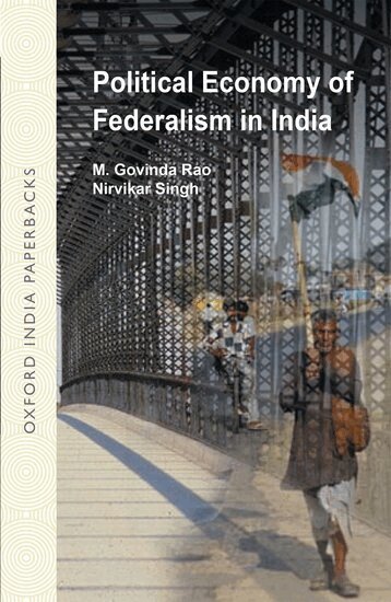 Nirvikar Singh, Govinda Rao - Political Economy of Federalism in India, Häftad