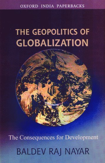 Baldev Raj Nayar - The Geopolitics of Globalization, Häftad