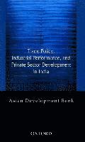 bokomslag Trade Policy, Industrial Performance, and Private Sector Development in India