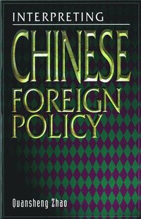 bokomslag Interpreting Chinese Foreign Policy