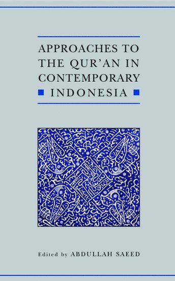 Abdullah Saeed - Approaches to the Qur'an in Contemporary Indonesia, Inbunden