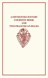 bokomslag A Fifteenth-Century Courtesy Book and Two Fifteenth-Century Franciscan Rules