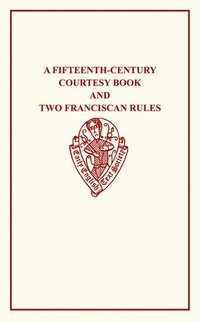 bokomslag A Fifteenth-Century Courtesy Book, ed. R. W. Chambers, and Two Fifteenth-Century Franciscan Rules, ed. W. W. Seton