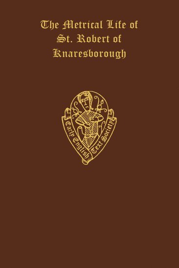 The Metrical Life of St. Robert of Knaresborough, together with the other Middle English pieces in British Museum MS. Egerton 3143 1