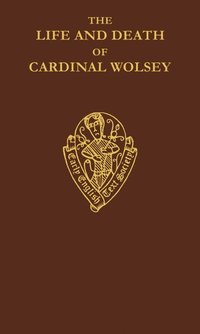 bokomslag The Life and Death of Cardinal Wolsey by George Cavendish